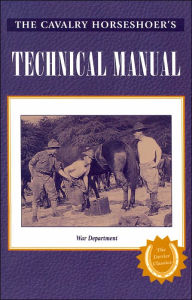 Title: The Cavalry Horseshoer's Technical Manual (Farrier Classics Series), Author: Staff of the U.S. War Department