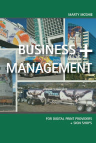 Title: Business + Management for Digital Print Providers + Sign Shops, Author: Marty McGhie