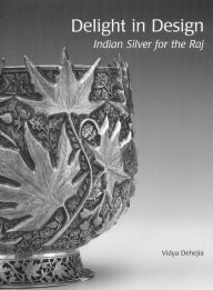 Title: Delight in Design: Indian Silver for the Raj, Author: Vidja Dehejia