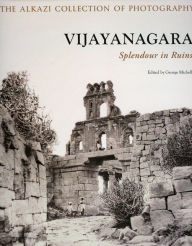 Title: VIJAYANAGARA: SPLENDOUR IN RUINS, Author: George Michell