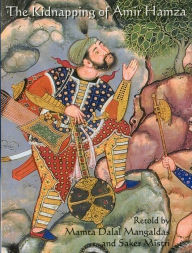 Title: The Kidnapping of Amir Hamza: From the Mughal Manuscript Hamzanama, Author: Mamta Mangaldas