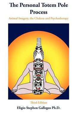 The Personal Totem Pole: Animal Imagery, The Chakras and Psychotherapy