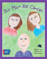 Title: Our Mom Has Cancer, Author: Abigail Ackermann