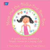 Title: Mom and the Polka-Dot Boo-Boo: A Gentle Story Explaining Breast Cancer to a Young Child, Author: Eileen Sutherland