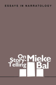 Title: On Story-Telling:Essays in Narratology, Author: Mieke Bal