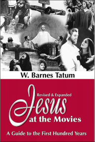 Title: Jesus at the Movies: A Guide to the First Hundred Years, Author: W. Barnes Tatum