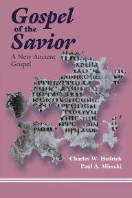 Title: Gospel of the Savior: A New Ancient Gospel, Author: Charles W. Hedrick