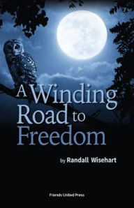 Title: A Winding Road to Freedom, Author: Randall Wisehart