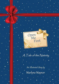 Title: Open Me First: A Tale of the Nativity, Author: Marlyne Maynor