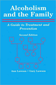 Title: Alcoholism and the Family: A Guide to Treatment and Prevention / Edition 2, Author: Ann Lawson