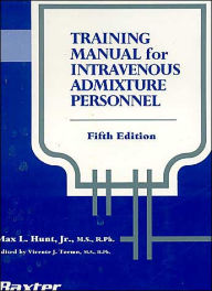 Title: Training Manual for Intravenous Admixture Personnel / Edition 5, Author: Max Hunt