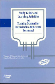 Title: Study Guide and Learning Activities for Training Manual for IV Admixture Personnel, Author: Vincent J. Tormo