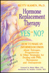 Title: Hormone Replacement Therapy, Yes or No?: How to Make an Informed Decision About Estrogen, Progesterone & Other Strategies For Dealing With PMS, Menopause and Osteoporosis, Author: Betty Kamen