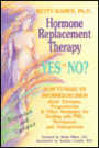 Hormone Replacement Therapy, Yes or No?: How to Make an Informed Decision About Estrogen, Progesterone & Other Strategies For Dealing With PMS, Menopause and Osteoporosis