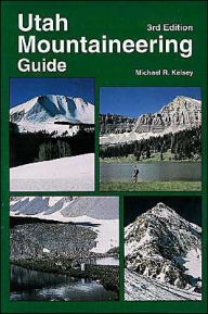 Title: Utah Mountaineering Guide, Author: Michael R. Kelsey