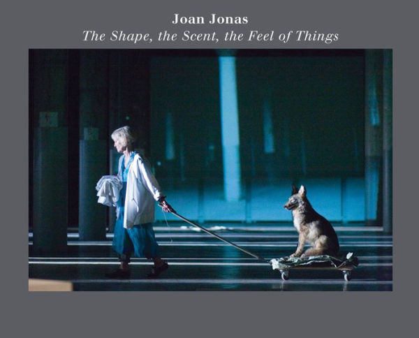 Joan Jonas: The Shape, the Scent, the Feel of Things: Fifteenth Anniversary Edition