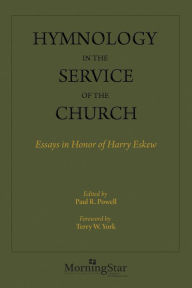 Title: Hymnology in the Service of the Church: Essays in Honor of Harry Eskew, Author: Paul R. Powell