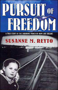 Title: Pursuit of Freedom: A True Story of the Enduring Power of Hope and Dreams, Author: Susanne M. Reyto