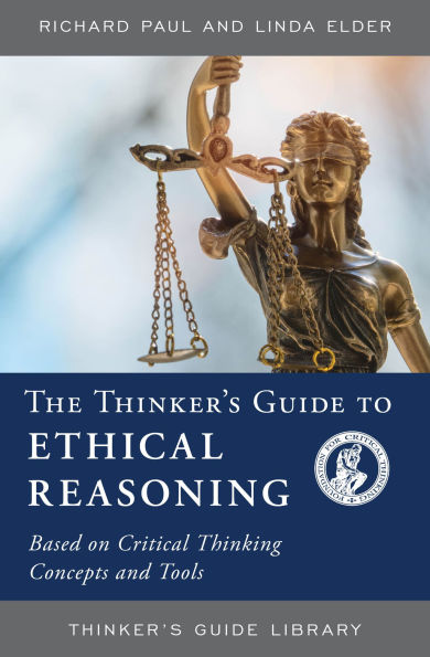 The Thinker's Guide to Ethical Reasoning: Based on Critical Thinking Concepts & Tools / Edition 2