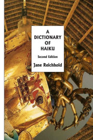 Title: A Dictionary of Haiku: Second Edition, Author: Jane Reichhold