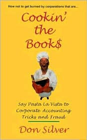 Title: Cookin' the Book$: Say Pasta la Vista to Corporate Accounting Tricks and Fraud / Edition 1, Author: Don Silver