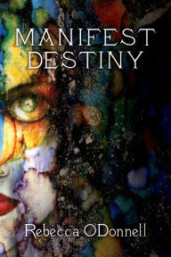 Title: Manifest Destiny, Author: Rebecca O'Donnell