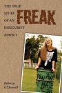 Freak: The True Story of an Insecurity Addict