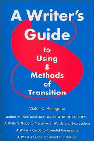 Title: Writer's Guide to Using Eight Methods of Transition / Edition 1, Author: Victor C. Pellegrino