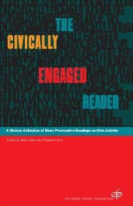 Title: Civically Engaged Reader: A Diverse Collection of Short Provocative Readings on Civic Activity / Edition 1, Author: Adam Davis