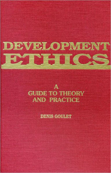 Development Ethics: A Guide to Theory and Practice