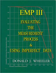 Title: EMP (Evaluating the Measurement Process) III: Using Imperfect Data, Author: Donald J. Wheeler