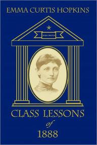 Title: Class Lessons of 1888, Author: Emma Curtis Hopkins