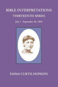 Title: Bible Interpretations Thirteenth Series July 1-September 30, 1894, Author: Michael Terranova