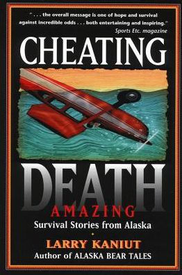 Cheating Death: Amazing Survival Stories from Alaska