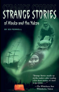 Title: Strange Stories of Alaska & Th, Author: Ed Ferrell