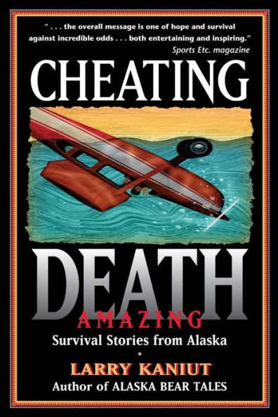 Cheating Death: Amazing Survival Stories from Alaska