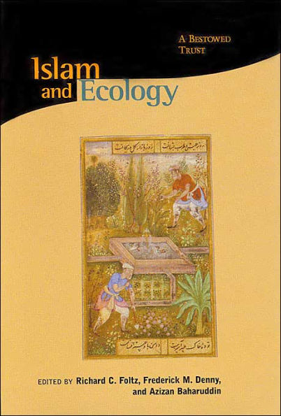 Islam and Ecology: A Bestowed Trust