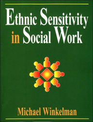 Title: Ethnic Sensitivity in Social Work / Edition 1, Author: Michael Winkelman