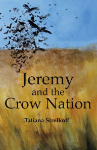 Title: Jeremy and the Crow Nation, Author: Tatiana Strelkoff