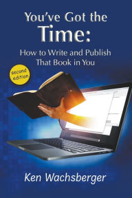 You've Got the Time: How to Write and Publish That Book in You