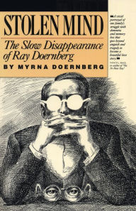 Title: Stolen Mind: The Slow Disappearance of Ray Doernberg, Author: Myrna Doernberg