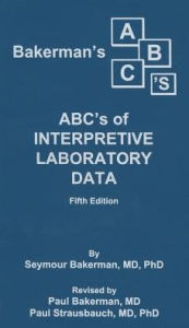 Title: Bakerman's ABC's of Interpretive Laboratory Data, Author: Paul Bakerman