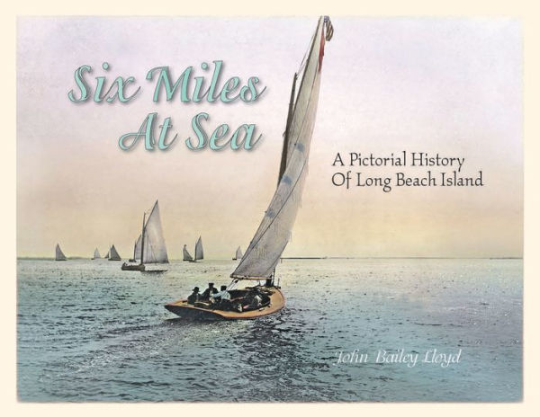 Six Miles at Sea: A Pictorial History of Long Beach Island, New Jersey