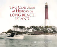 Title: Two Centuries of History on Long Beach Island, Author: John Bailey Lloyd