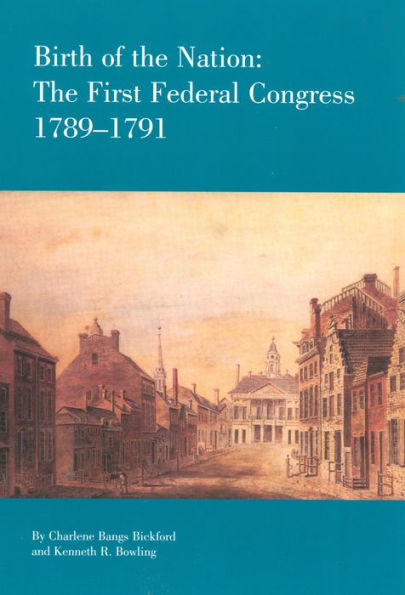 Birth of the Nation: The Federal Congress, 1789-1791 / Edition 1