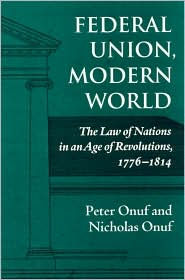 Federal Union, Modern World: The Law of Nations in an Age of Revolutions, 1776-1814