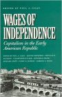 Wages of Independence: Capitalism in the Early American Republic / Edition 1