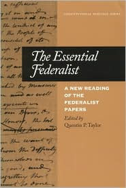 Title: The Essential Federalist: A New Reading of The Federalist Papers / Edition 1, Author: Quentin P. Taylor