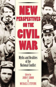Title: New Perspectives on the Civil War: Myths and Realities of the National Conflict, Author: John Y. Simon professor of history