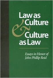 Law as Culture and Culture as Law: Essays in Honor of John Phillip Reid